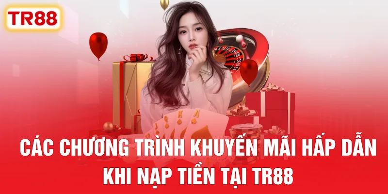 Các chương trình khuyến mãi hấp dẫn khi nạp tiền tại TR88
